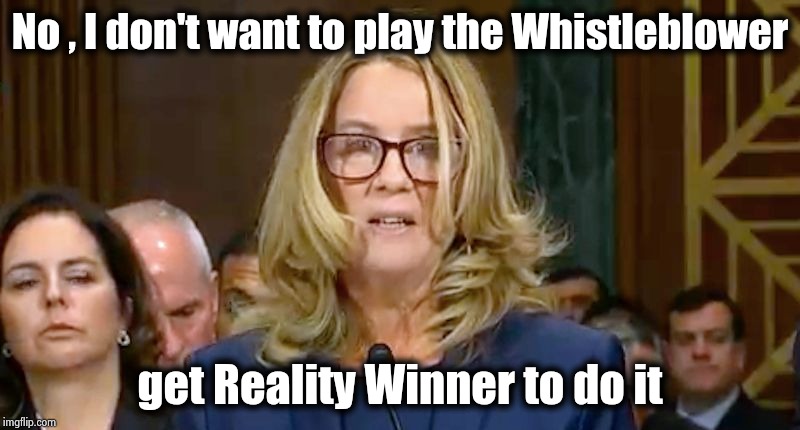 Christine Blasey Ford | No , I don't want to play the Whistleblower get Reality Winner to do it | image tagged in christine blasey ford | made w/ Imgflip meme maker