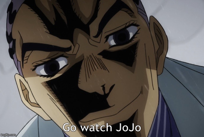 Kira Close-Up | Go watch JoJo | image tagged in kira close-up | made w/ Imgflip meme maker