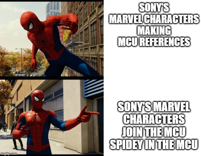 Spider-Man Drake meme | SONY'S MARVEL CHARACTERS MAKING MCU REFERENCES; SONY'S MARVEL CHARACTERS JOIN THE MCU SPIDEY IN THE MCU | image tagged in spider-man drake meme | made w/ Imgflip meme maker
