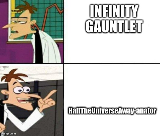 Drake but it's Doofenshmirtz | HalfTheUniverseAway-anator; INFINITY GAUNTLET | image tagged in drake but it's doofenshmirtz | made w/ Imgflip meme maker