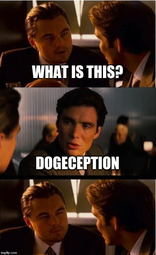 Inception Meme | WHAT IS THIS? DOGECEPTION | image tagged in memes,inception | made w/ Imgflip meme maker
