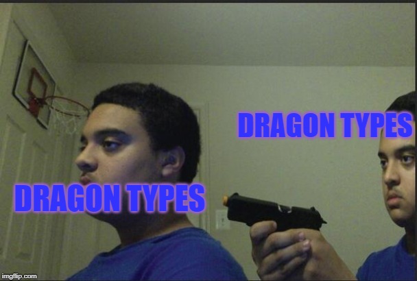 Trust Nobody, Not Even Yourself |  DRAGON TYPES; DRAGON TYPES | image tagged in trust nobody not even yourself | made w/ Imgflip meme maker
