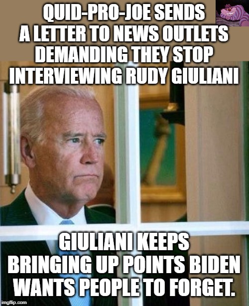 Always demanding something to protect himself. | QUID-PRO-JOE SENDS A LETTER TO NEWS OUTLETS DEMANDING THEY STOP INTERVIEWING RUDY GIULIANI; GIULIANI KEEPS BRINGING UP POINTS BIDEN WANTS PEOPLE TO FORGET. | image tagged in sad joe biden | made w/ Imgflip meme maker