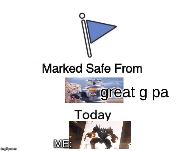 Marked Safe From | great g pa; ME: | image tagged in memes,marked safe from | made w/ Imgflip meme maker
