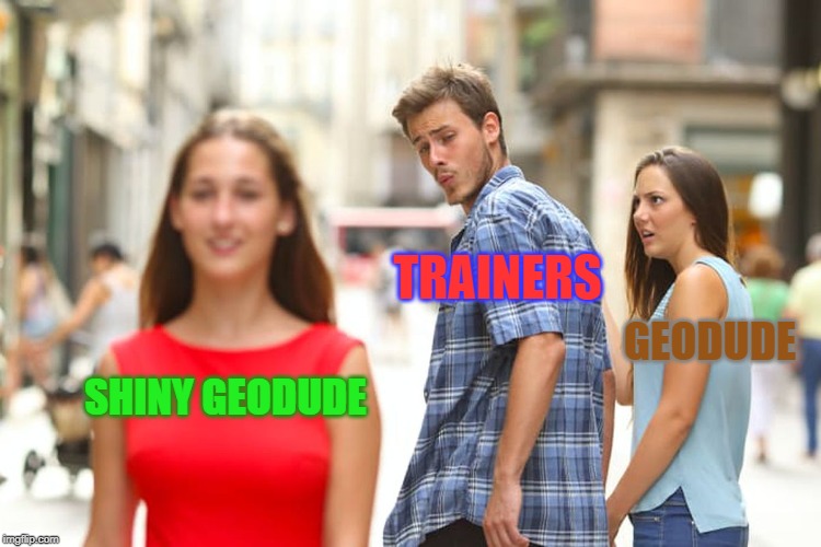 Distracted Boyfriend Meme | TRAINERS; GEODUDE; SHINY GEODUDE | image tagged in memes,distracted boyfriend | made w/ Imgflip meme maker