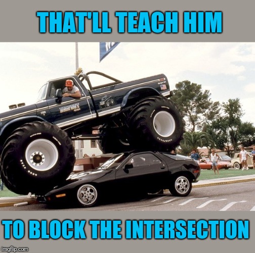Road Rage | THAT'LL TEACH HIM TO BLOCK THE INTERSECTION | image tagged in road rage | made w/ Imgflip meme maker