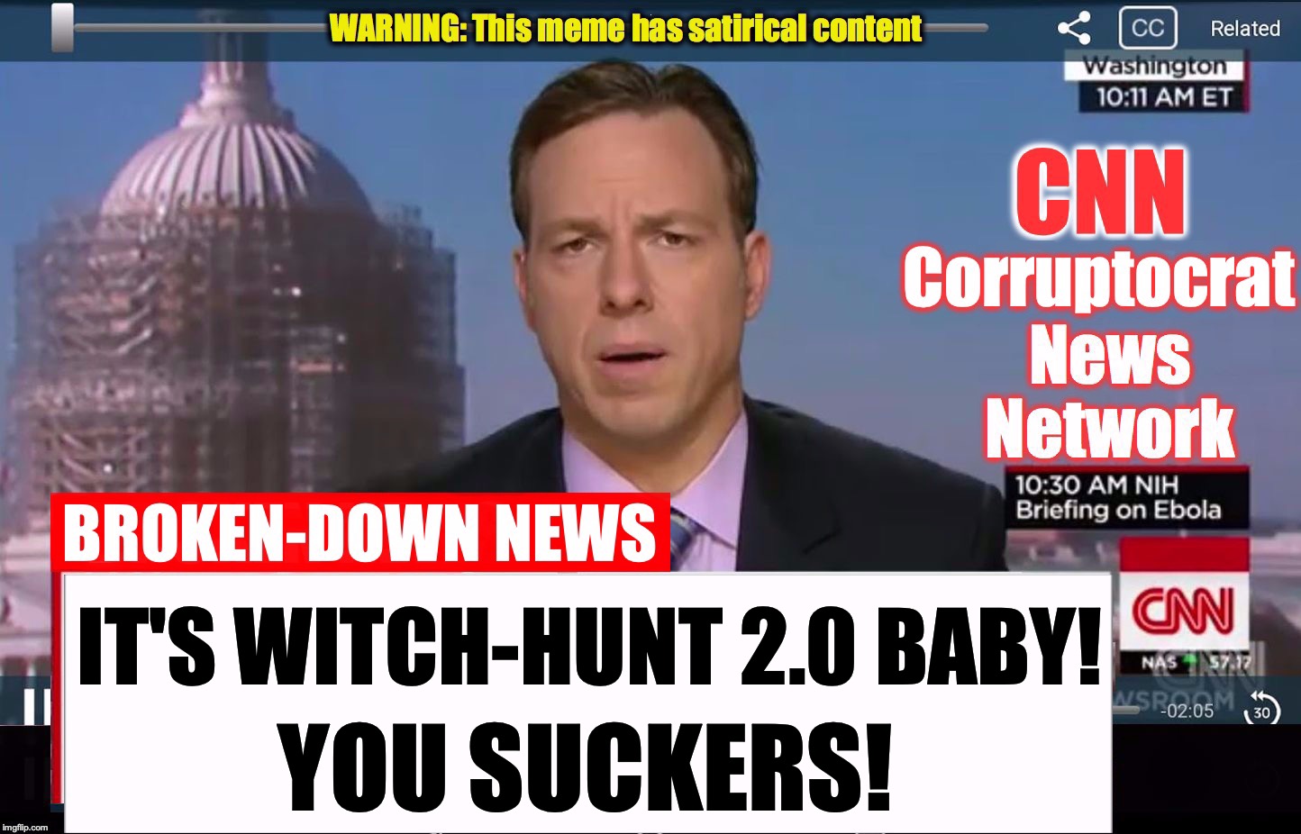 CNN Corruptocrat News Network | YOU SUCKERS! IT'S WITCH-HUNT 2.0 BABY! | image tagged in cnn corruptocrat news network | made w/ Imgflip meme maker