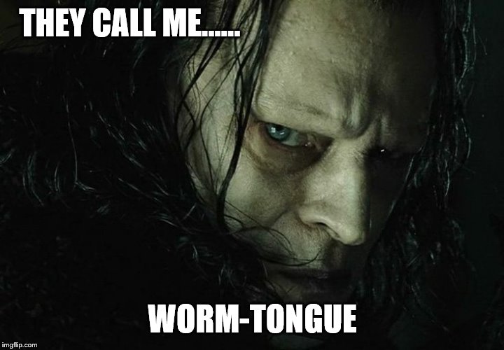 THEY CALL ME...... WORM-TONGUE | made w/ Imgflip meme maker
