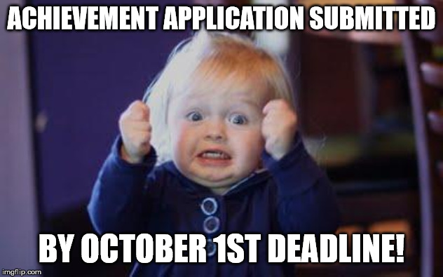 excited kid | ACHIEVEMENT APPLICATION SUBMITTED; BY OCTOBER 1ST DEADLINE! | image tagged in excited kid | made w/ Imgflip meme maker