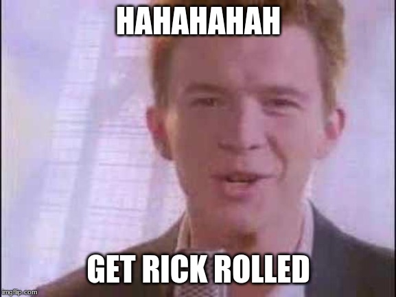 rick roll | HAHAHAHAH; GET RICK ROLLED | image tagged in rick roll | made w/ Imgflip meme maker