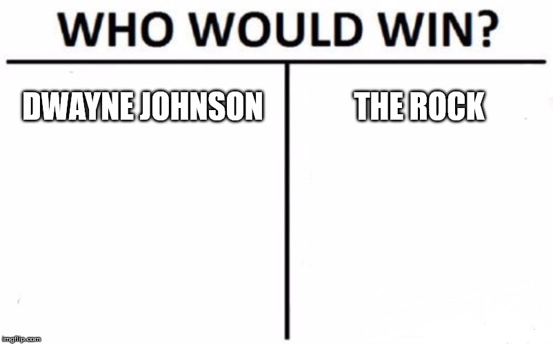 Who Would Win? | DWAYNE JOHNSON; THE ROCK | image tagged in memes,who would win | made w/ Imgflip meme maker