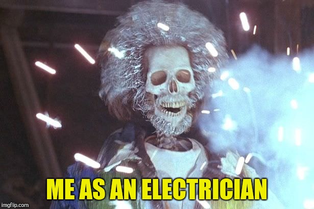 ME AS AN ELECTRICIAN | made w/ Imgflip meme maker