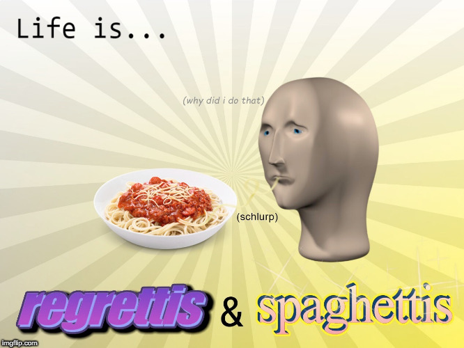 regrettis | image tagged in regret,somebody toucha my spaghet,spaghet,spaghetti,regrettis,memes | made w/ Imgflip meme maker
