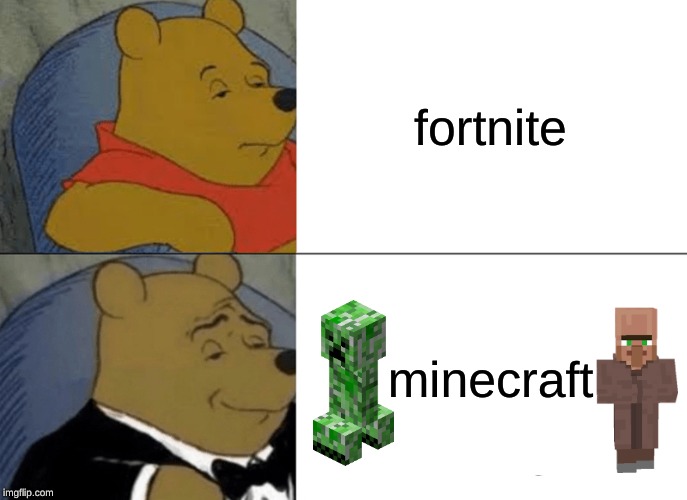 Tuxedo Winnie The Pooh | fortnite; minecraft | image tagged in memes,tuxedo winnie the pooh | made w/ Imgflip meme maker