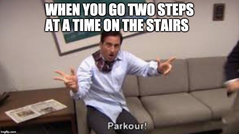 WHEN YOU GO TWO STEPS AT A TIME ON THE STAIRS | made w/ Imgflip meme maker