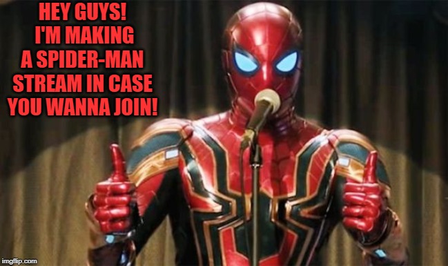 Please look in the link in the comments. | HEY GUYS!  I'M MAKING A SPIDER-MAN STREAM IN CASE YOU WANNA JOIN! | image tagged in spider-man thumbs up | made w/ Imgflip meme maker