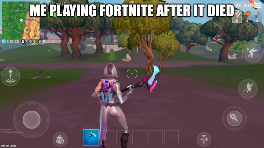 ME PLAYING FORTNITE AFTER IT DIED | image tagged in fortnite,dead | made w/ Imgflip meme maker