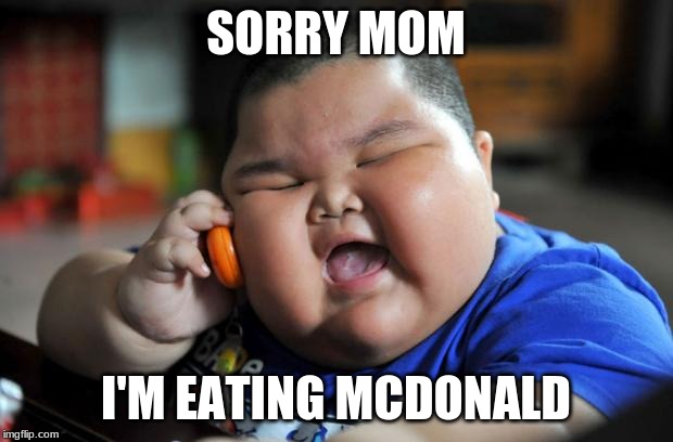 Fat Asian Kid | SORRY MOM; I'M EATING MCDONALD | image tagged in fat asian kid | made w/ Imgflip meme maker