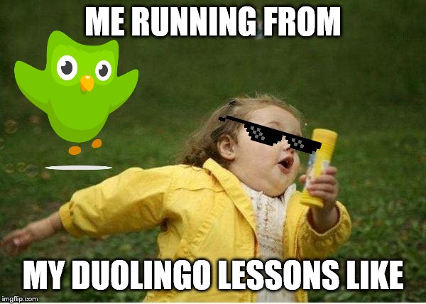 Chubby Bubbles Girl | ME RUNNING FROM; MY DUOLINGO LESSONS LIKE | image tagged in memes,chubby bubbles girl | made w/ Imgflip meme maker