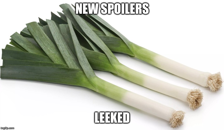 Leek | NEW SPOILERS; LEEKED | image tagged in vegetable,leek | made w/ Imgflip meme maker