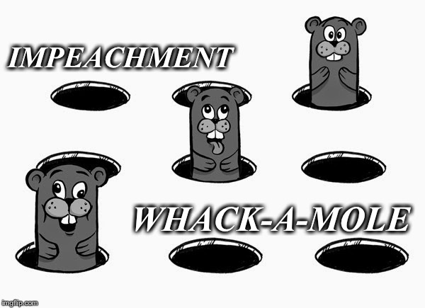 Whack a mole | IMPEACHMENT; WHACK-A-MOLE | image tagged in whack a mole | made w/ Imgflip meme maker