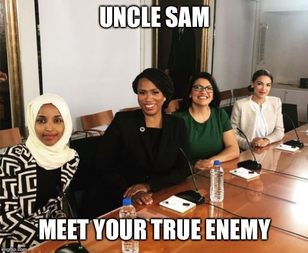 The Squad | UNCLE SAM; MEET YOUR TRUE ENEMY | image tagged in the squad,democratic socialism,radical islam | made w/ Imgflip meme maker