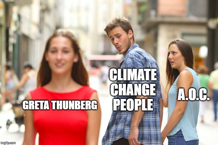 poor alexandria | CLIMATE CHANGE PEOPLE; A.O.C. GRETA THUNBERG | image tagged in memes,distracted boyfriend | made w/ Imgflip meme maker
