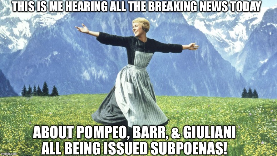 Trump impeachment | THIS IS ME HEARING ALL THE BREAKING NEWS TODAY; ABOUT POMPEO, BARR, & GIULIANI ALL BEING ISSUED SUBPOENAS! | image tagged in trump impeachment,trump impeachment meme,rudy giuliani meme,bull barr meme,pompeo meme,trump jail | made w/ Imgflip meme maker