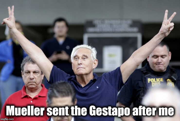 Roger Stone | Mueller sent the Gestapo after me | image tagged in roger stone | made w/ Imgflip meme maker