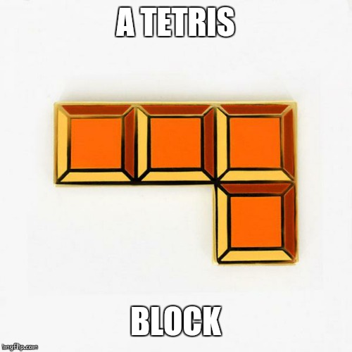 A TETRIS BLOCK | made w/ Imgflip meme maker
