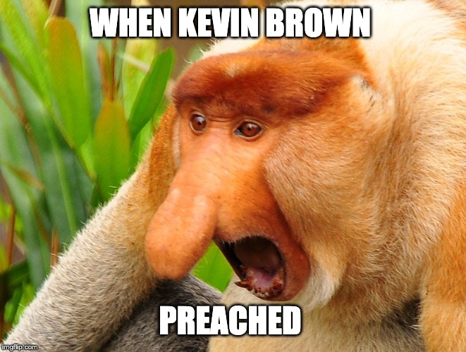 ONLY MHS | WHEN KEVIN BROWN; PREACHED | image tagged in smh | made w/ Imgflip meme maker