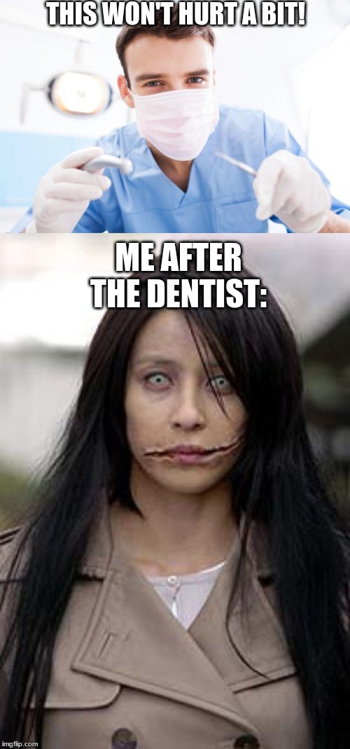 So I went to the Dentist in Agust (D) and This was me after the dentist visit. | THIS WON'T HURT A BIT! ME AFTER THE DENTIST: | image tagged in dentist,hurt,ouch | made w/ Imgflip meme maker