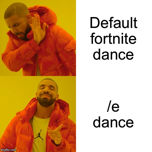 Drake Hotline Bling Meme | Default fortnite dance; /e dance | image tagged in memes,drake hotline bling | made w/ Imgflip meme maker