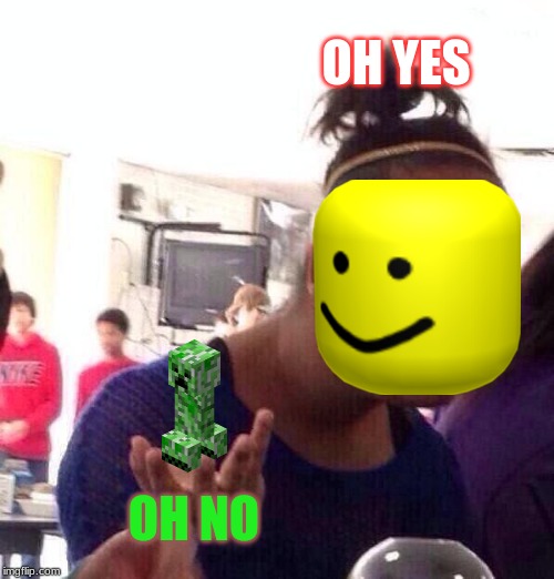 Black Girl Wat | OH YES; OH NO | image tagged in memes,black girl wat | made w/ Imgflip meme maker