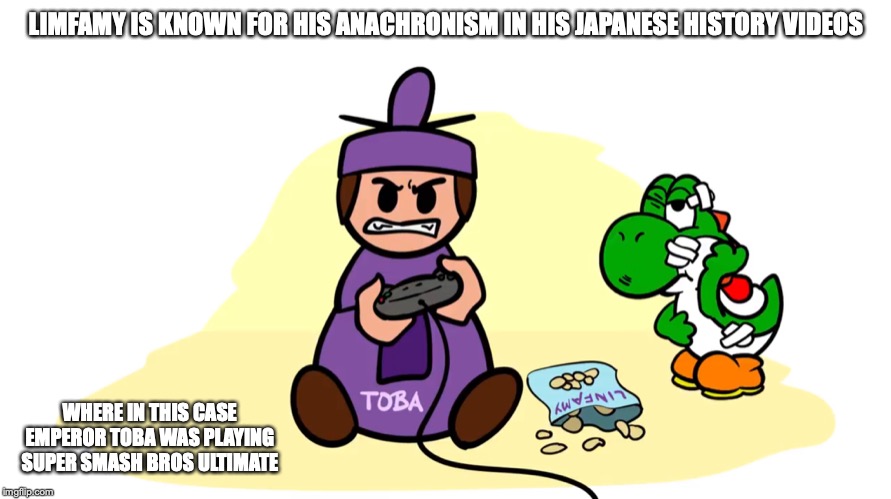 Emperor Toba Playing Super Smash Bros Ultimate | LIMFAMY IS KNOWN FOR HIS ANACHRONISM IN HIS JAPANESE HISTORY VIDEOS; WHERE IN THIS CASE EMPEROR TOBA WAS PLAYING SUPER SMASH BROS ULTIMATE | image tagged in super smash bros,limfamy,memes,history,youtube | made w/ Imgflip meme maker