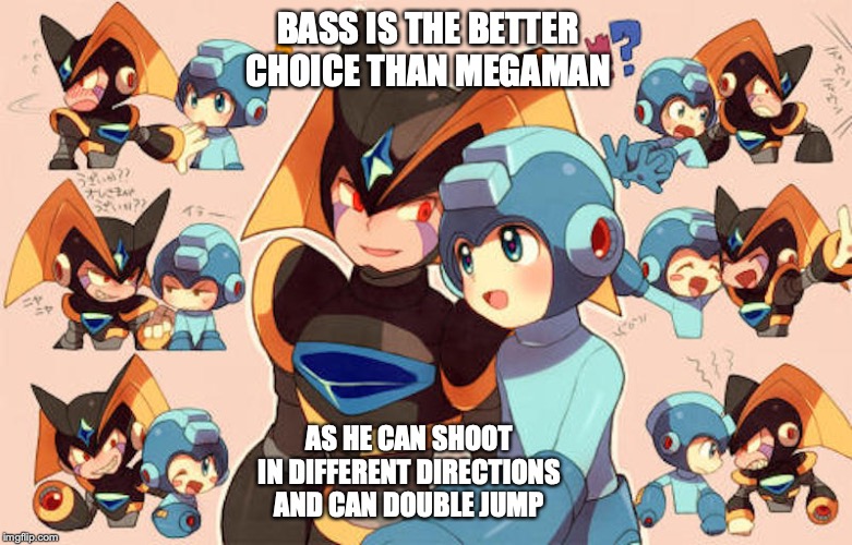 Bass and Megaman Game | BASS IS THE BETTER CHOICE THAN MEGAMAN; AS HE CAN SHOOT IN DIFFERENT DIRECTIONS AND CAN DOUBLE JUMP | image tagged in gaming,bass,megaman,memes | made w/ Imgflip meme maker