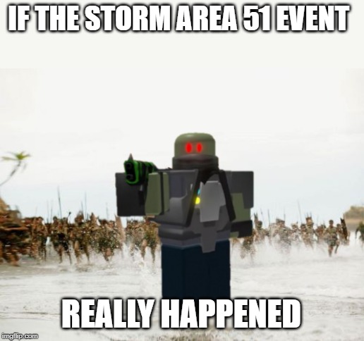 Jack Sparrow Being Chased |  IF THE STORM AREA 51 EVENT; REALLY HAPPENED | image tagged in memes,jack sparrow being chased | made w/ Imgflip meme maker