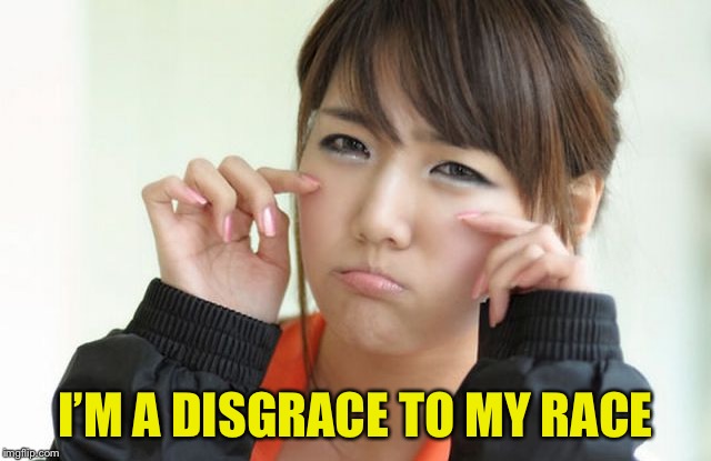 I’M A DISGRACE TO MY RACE | made w/ Imgflip meme maker