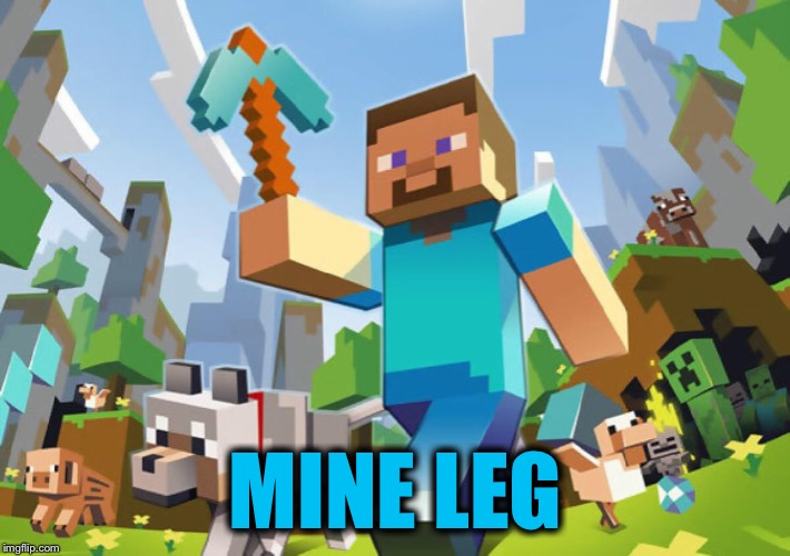 Minecraft  | MINE LEG | image tagged in minecraft | made w/ Imgflip meme maker