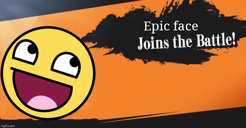 Smash Bros. | Epic face | image tagged in smash bros,epic face,memes | made w/ Imgflip meme maker