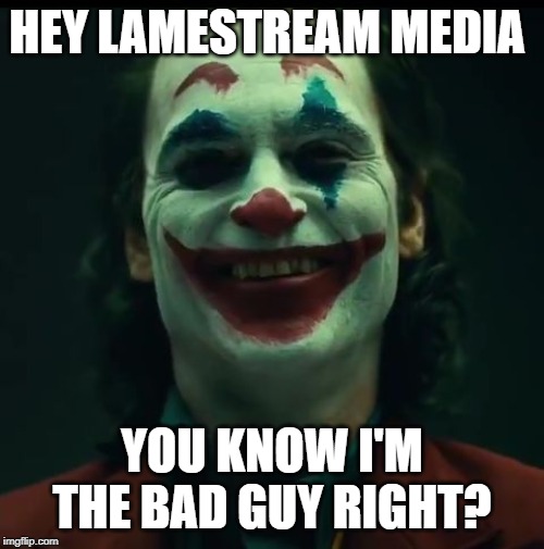 Clown World |  HEY LAMESTREAM MEDIA; YOU KNOW I'M THE BAD GUY RIGHT? | image tagged in gang weed new joker,clown,liberal media,looney tunes | made w/ Imgflip meme maker