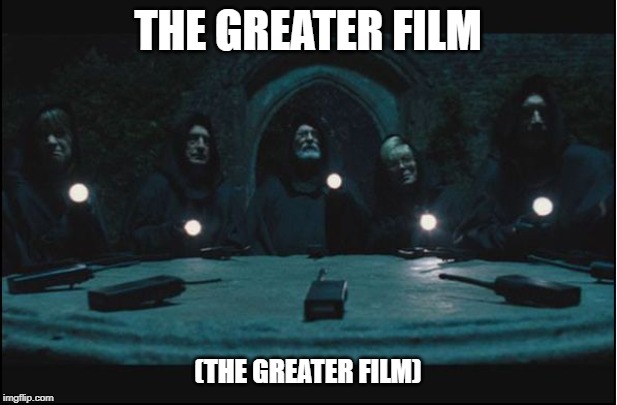 THE GREATER FILM; (THE GREATER FILM) | made w/ Imgflip meme maker