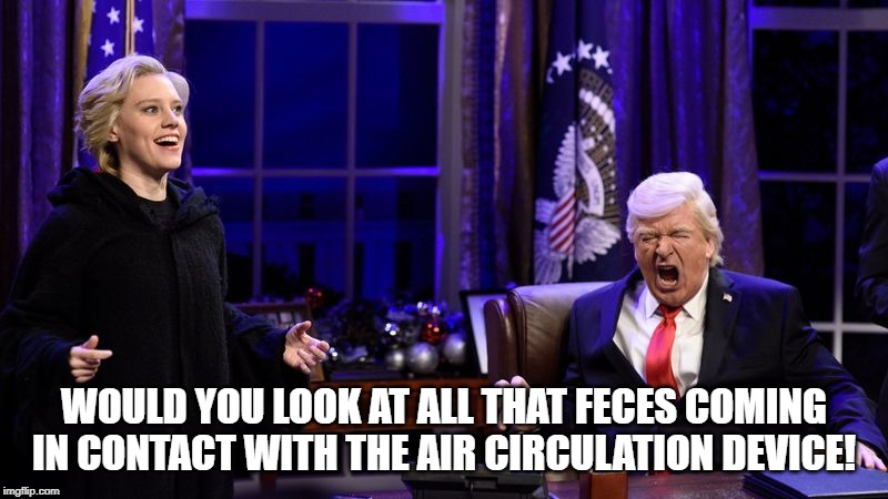 Something's gonna hit the fan! | WOULD YOU LOOK AT ALL THAT FECES COMING IN CONTACT WITH THE AIR CIRCULATION DEVICE! | image tagged in poop,donald trump,fans | made w/ Imgflip meme maker
