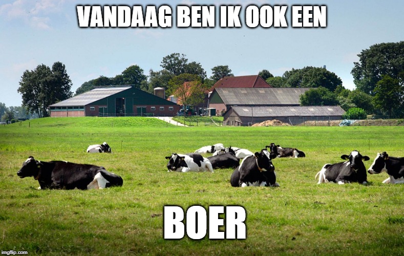 VANDAAG BEN IK OOK EEN; BOER | made w/ Imgflip meme maker