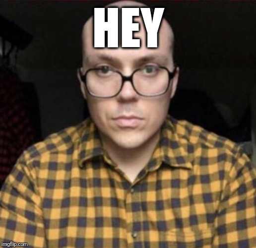 fantano-hey | HEY | image tagged in reaction | made w/ Imgflip meme maker