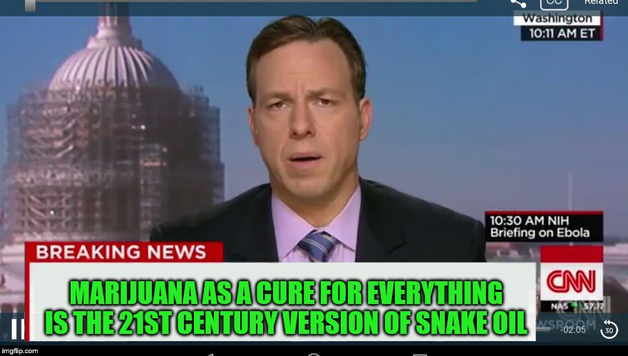 CNN Breaking News Template | MARIJUANA AS A CURE FOR EVERYTHING IS THE 21ST CENTURY VERSION OF SNAKE OIL | image tagged in cnn breaking news template,legalized weed,19th century-style quackery,we're being suckered | made w/ Imgflip meme maker