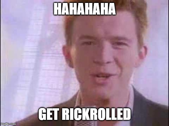 rick roll | HAHAHAHA; GET RICKROLLED | image tagged in rick roll | made w/ Imgflip meme maker