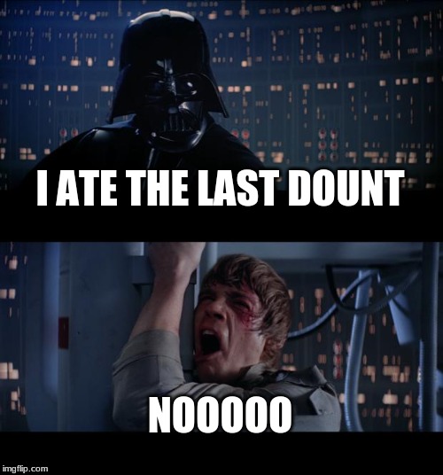 Star Wars No | I ATE THE LAST DOUNT; NOOOOO | image tagged in memes,star wars no | made w/ Imgflip meme maker