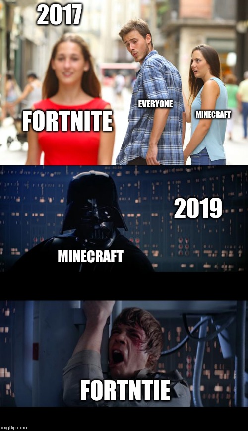 2017; EVERYONE; MINECRAFT; FORTNITE; 2019; MINECRAFT; FORTNTIE | image tagged in memes,star wars no,distracted boyfriend | made w/ Imgflip meme maker