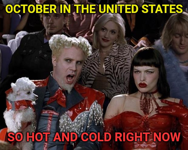 Blizzards in the west and 95 degrees in Texas. | OCTOBER IN THE UNITED STATES; SO HOT AND COLD RIGHT NOW | image tagged in memes,mugatu so hot right now | made w/ Imgflip meme maker
